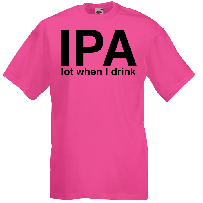 IPA Lot When I Drink