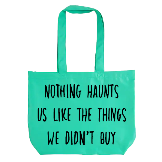 Nothing Haunts us like the things we didn't buy