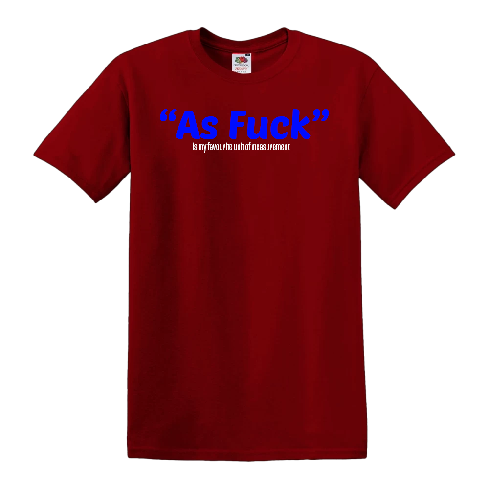 "As Fuck" is my favourite unit of measurment