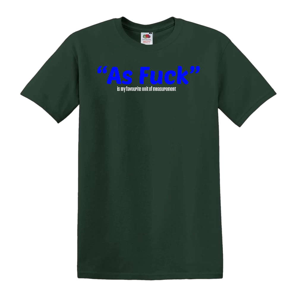 "As Fuck" is my favourite unit of measurment