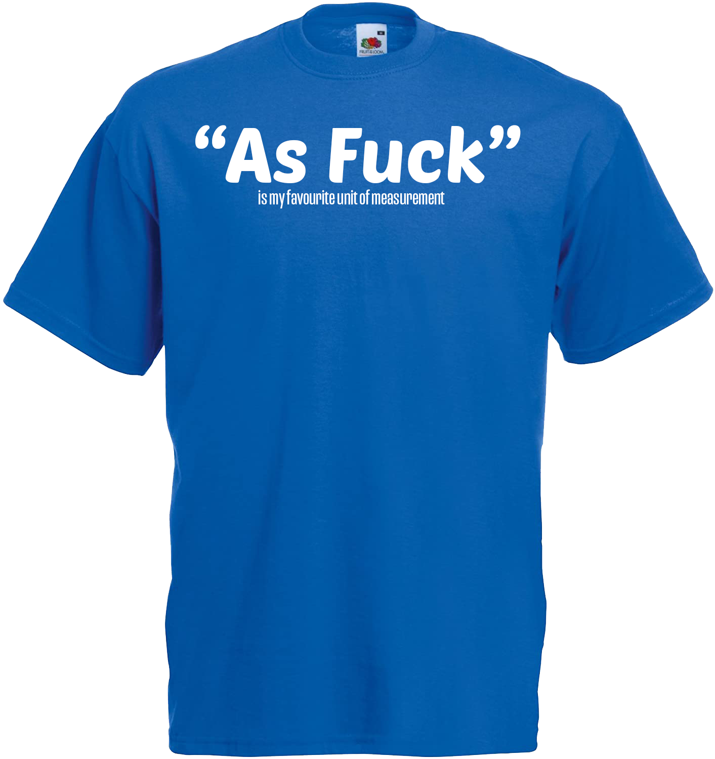 "As Fuck" is my favourite unit of measurment