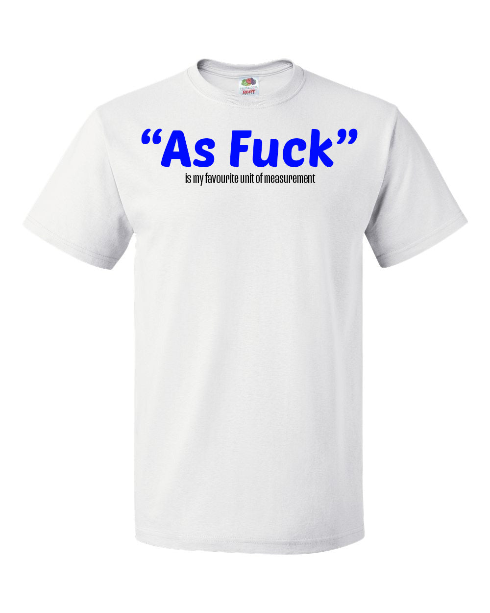 "As Fuck" is my favourite unit of measurment