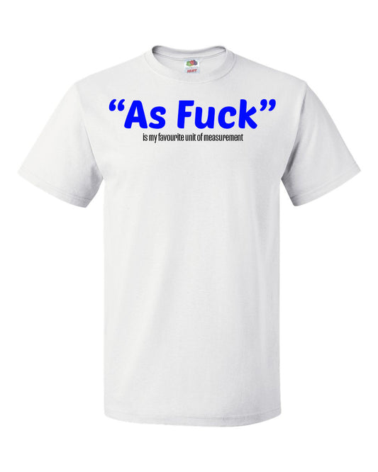 "As Fuck" is my favourite unit of measurment