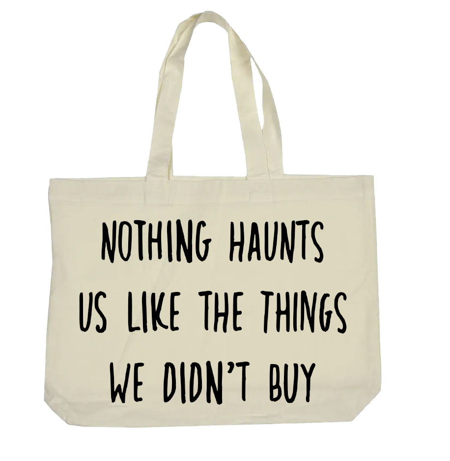 Nothing Haunts us like the things we didn't buy