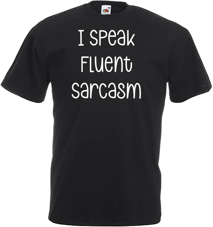 I Speak Fluent Sarcasm