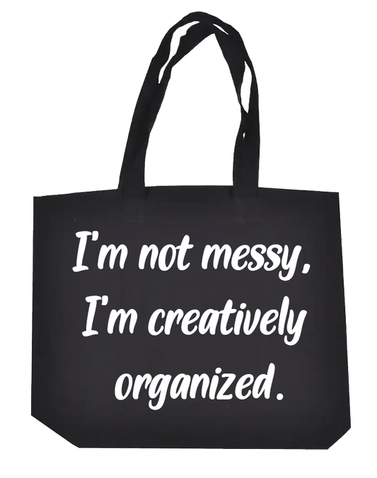 I'm not Messy, I'm Creatively Organized