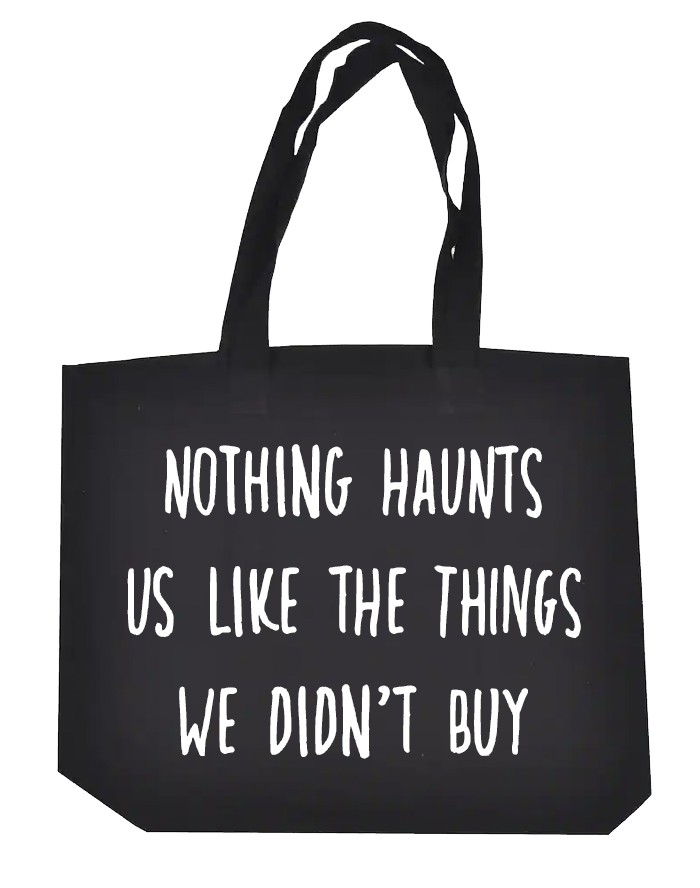 Nothing Haunts us like the things we didn't buy