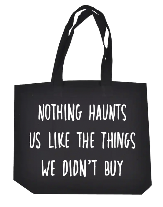 Nothing Haunts us like the things we didn't buy
