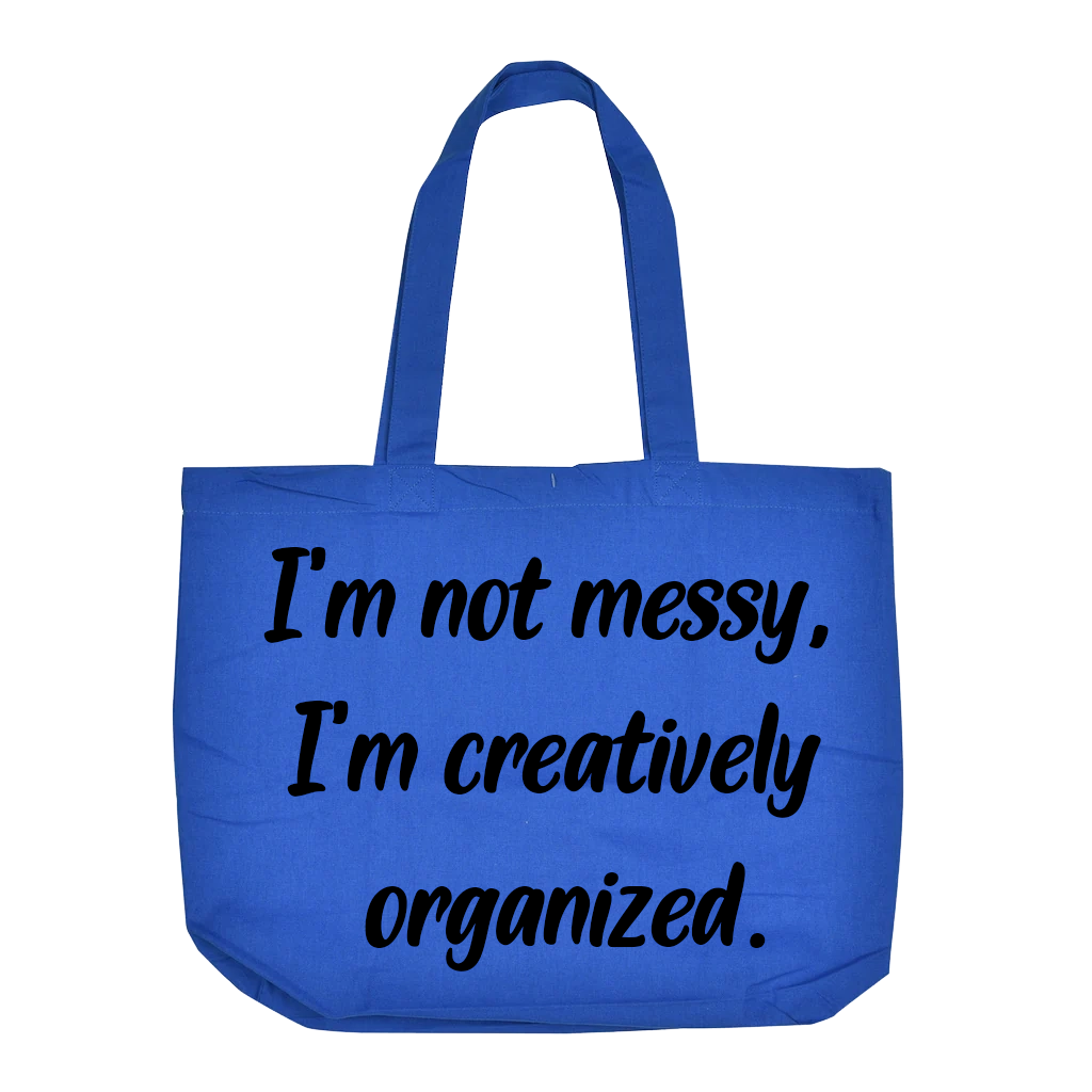 I'm not Messy, I'm Creatively Organized