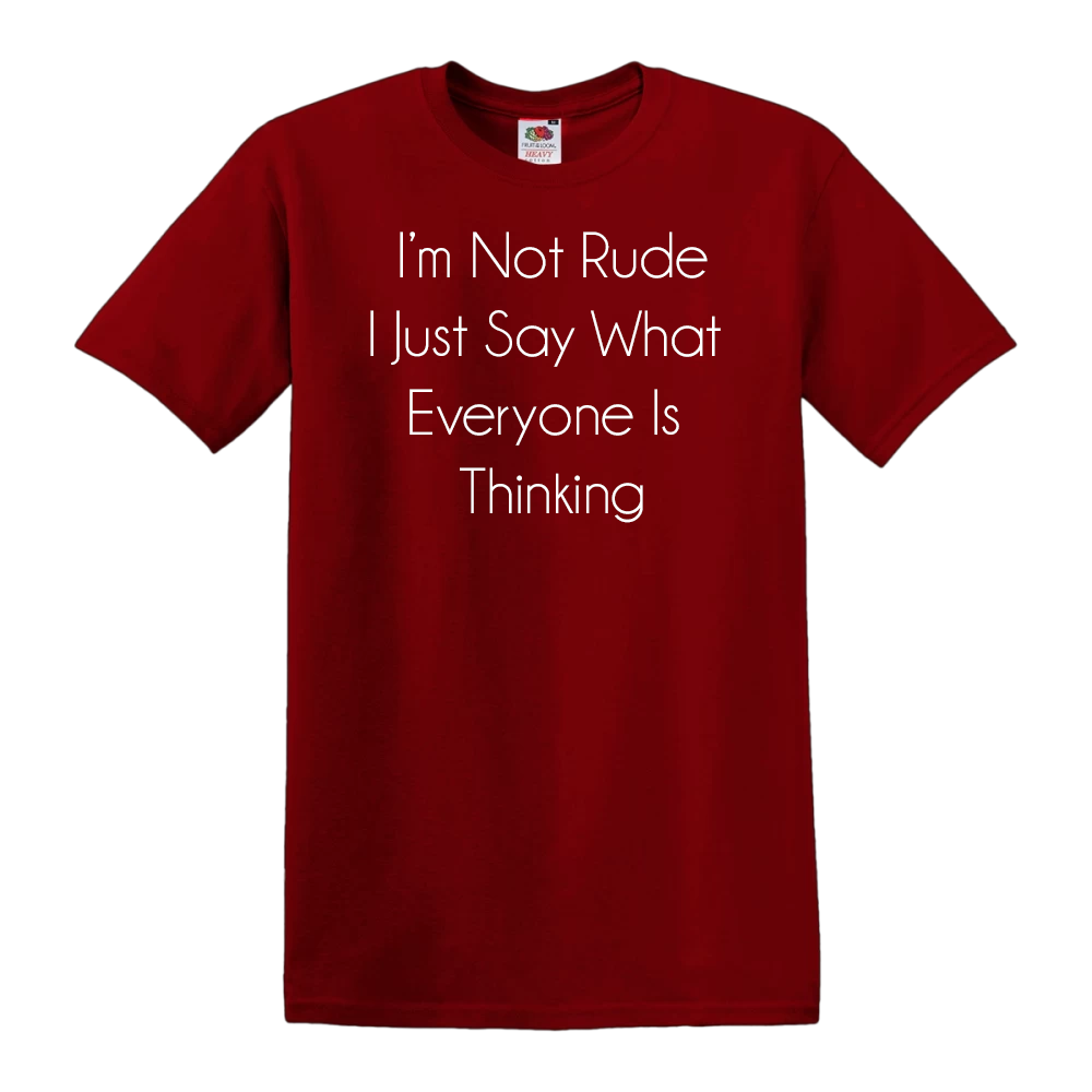 I'm Not Rude, I Just Say What Everyone is Thinking