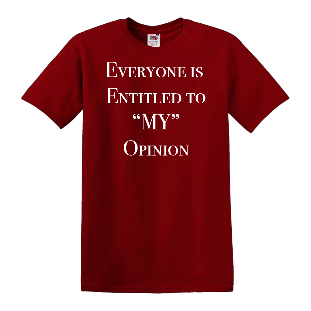Everyone is Entitled To My Opinion