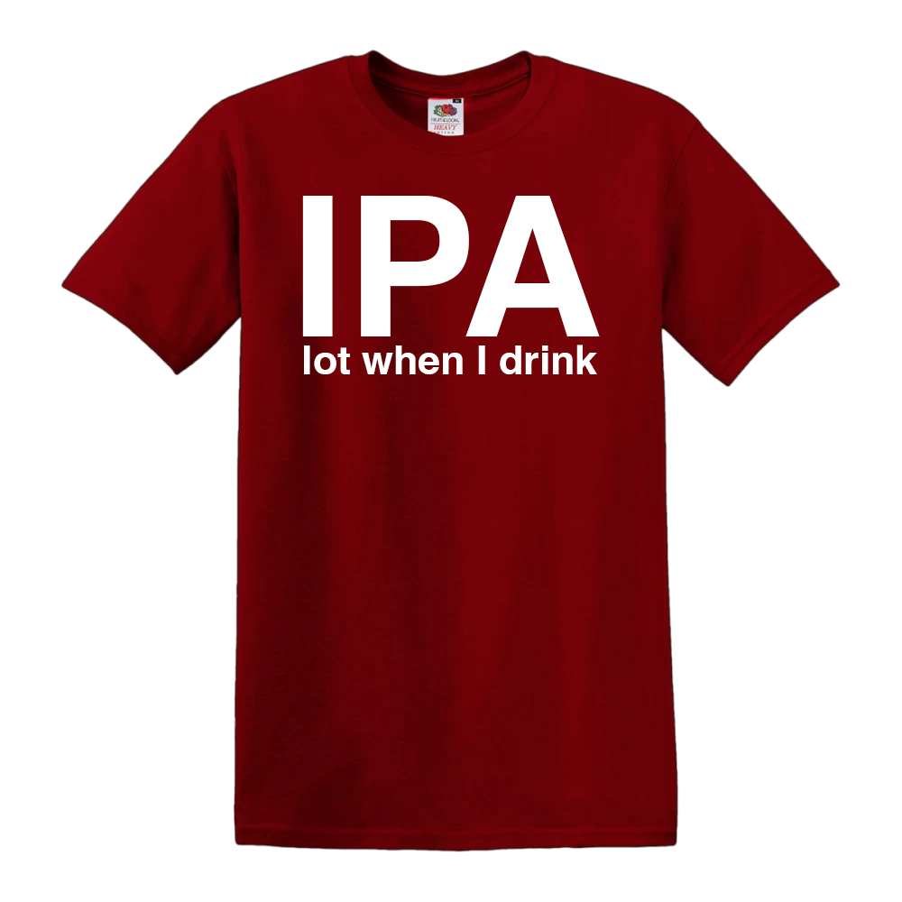 IPA Lot When I Drink