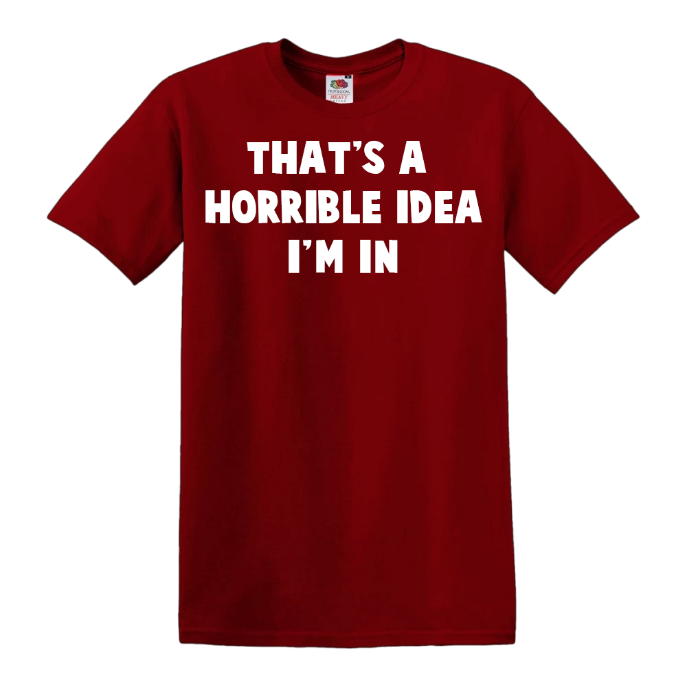 That's A Horrible idea, I'm In