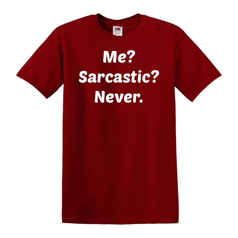 Me? Sarcastic? Never.
