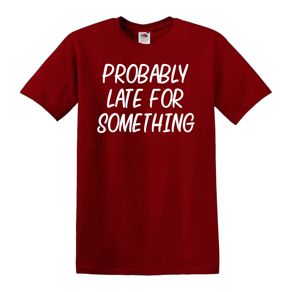 Probably Late For Something