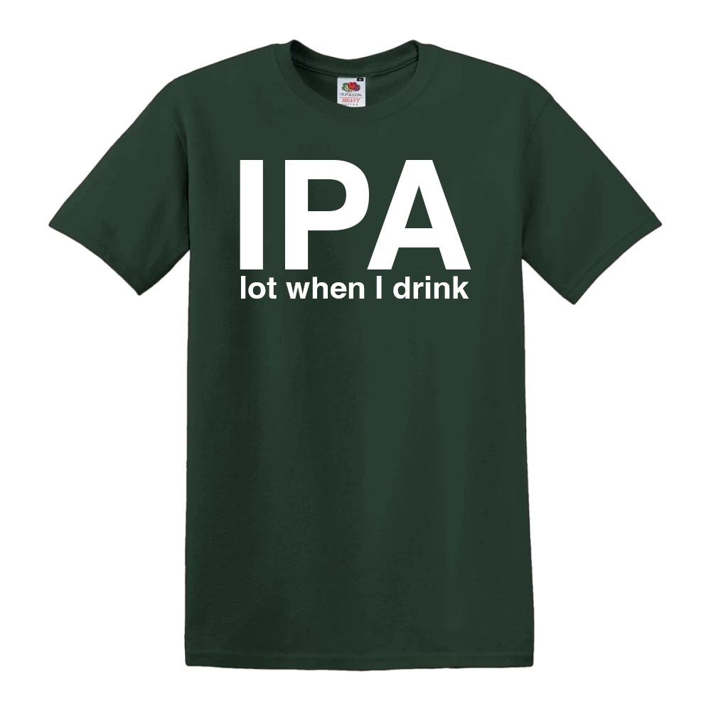 IPA Lot When I Drink
