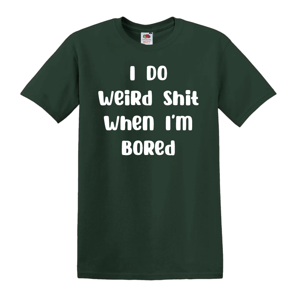 I Do Weird Shit When I'm Bored