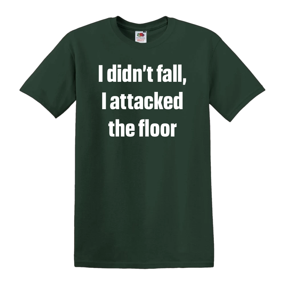 I Didn't Fall, I Attacked The Floor