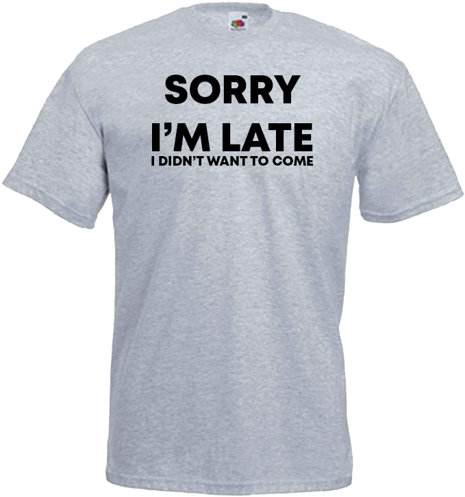 Sorry I'm Late, I Didn't Want to Come