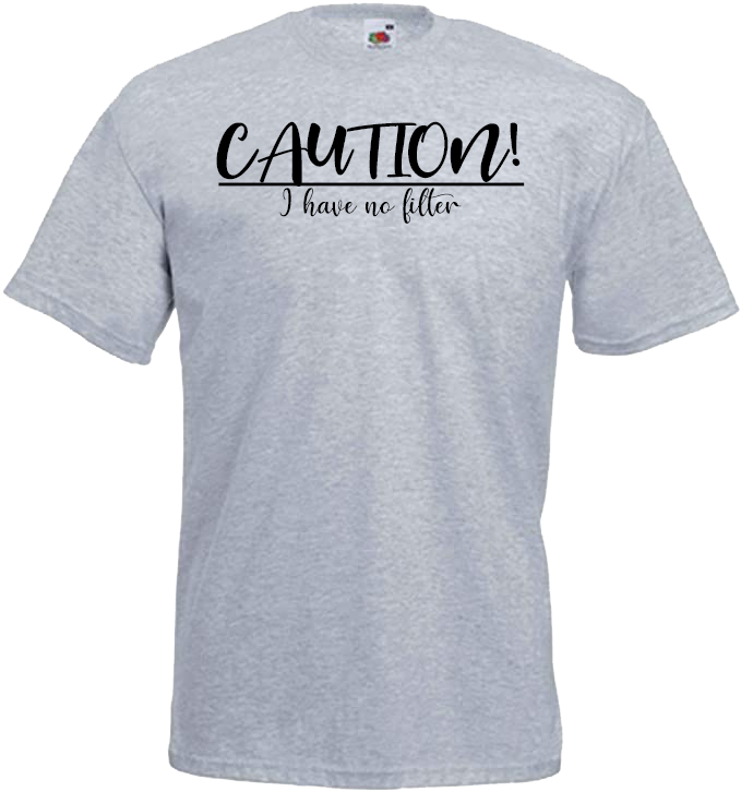 Caution I Have No Filter