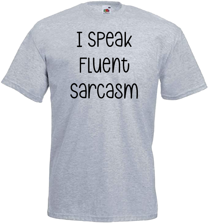 I Speak Fluent Sarcasm