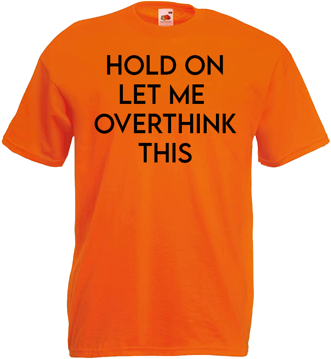 Hold On Let Me Overthink This