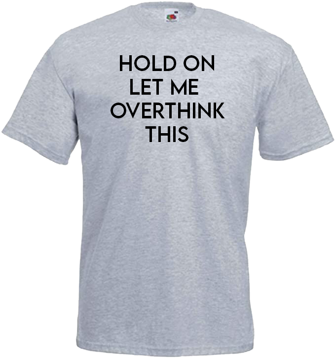 Hold On Let Me Overthink This