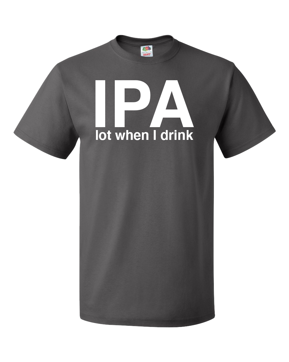 IPA Lot When I Drink