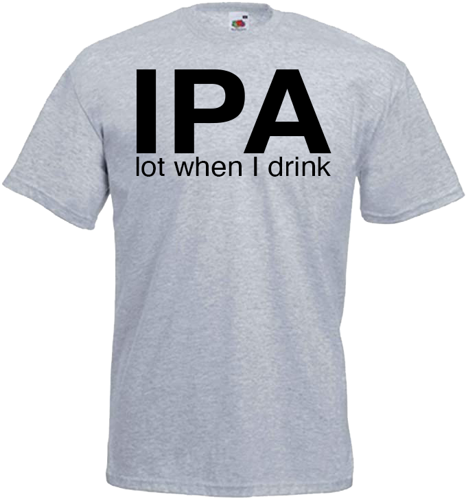 IPA Lot When I Drink