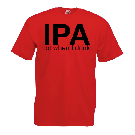 IPA Lot When I Drink