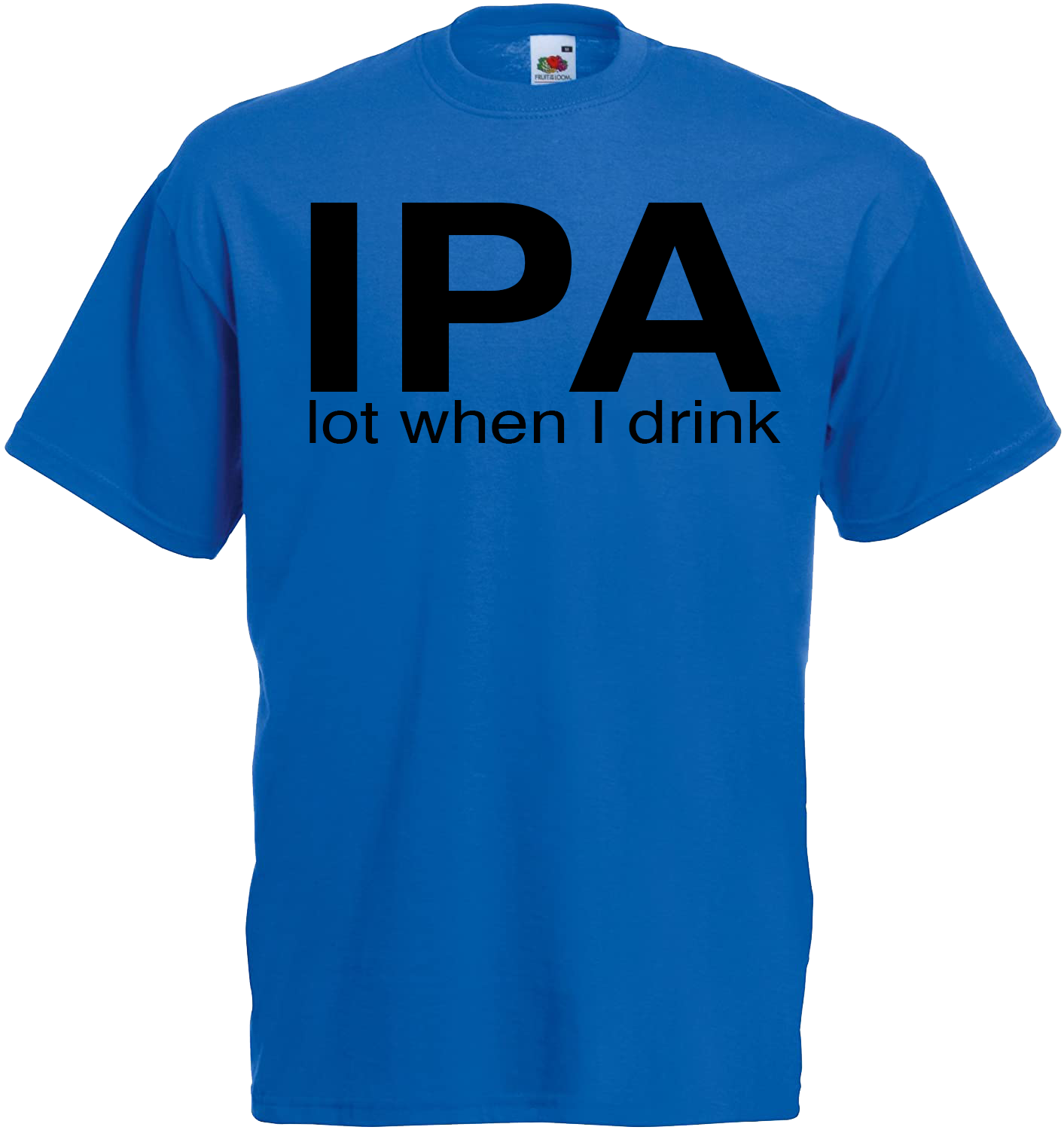 IPA Lot When I Drink