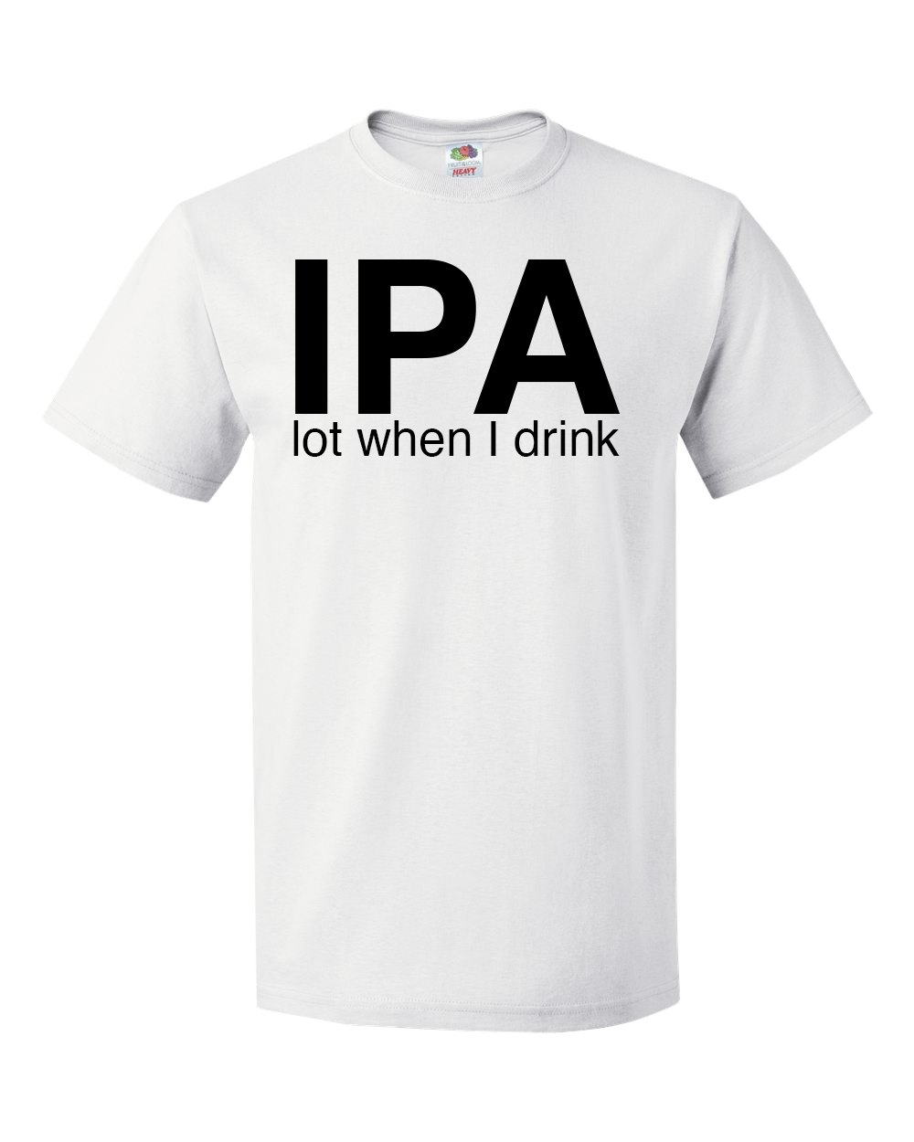 IPA Lot When I Drink