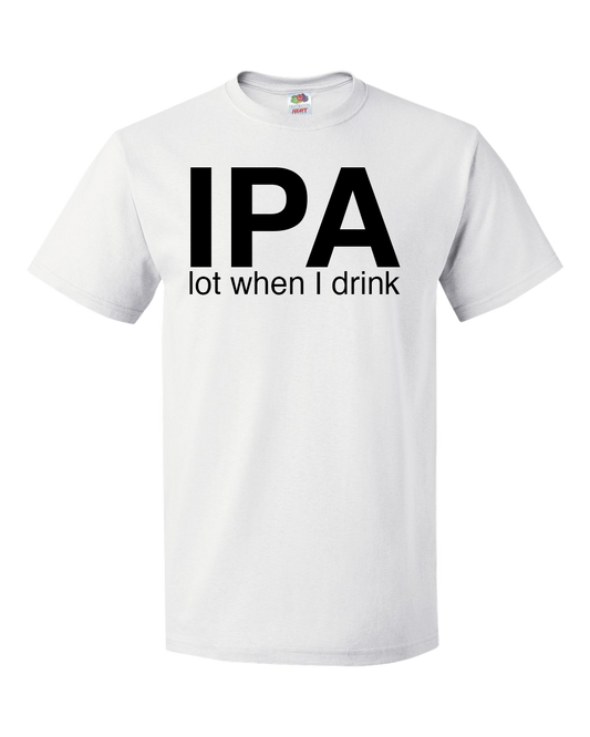 IPA Lot When I Drink
