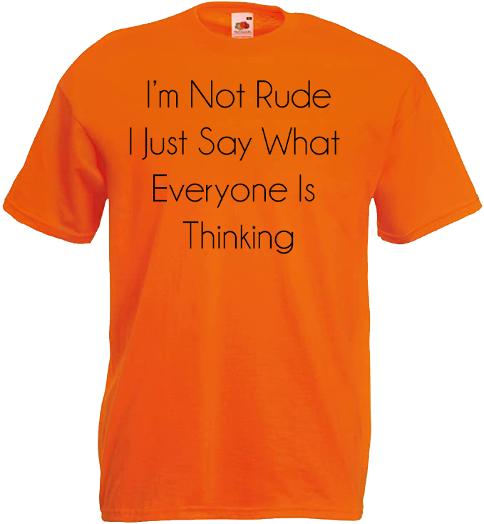 I'm Not Rude, I Just Say What Everyone is Thinking