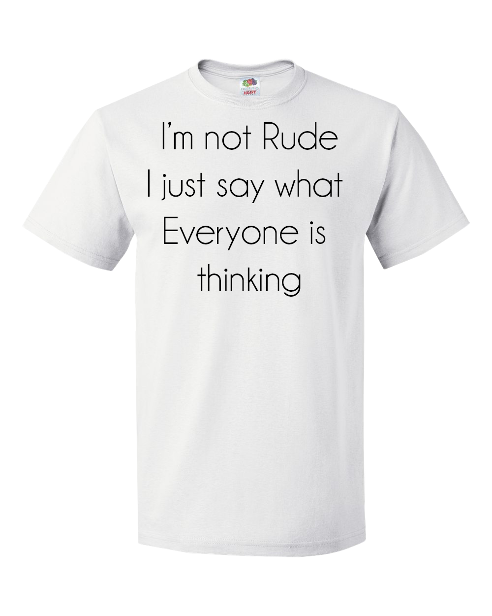 I'm Not Rude, I Just Say What Everyone is Thinking