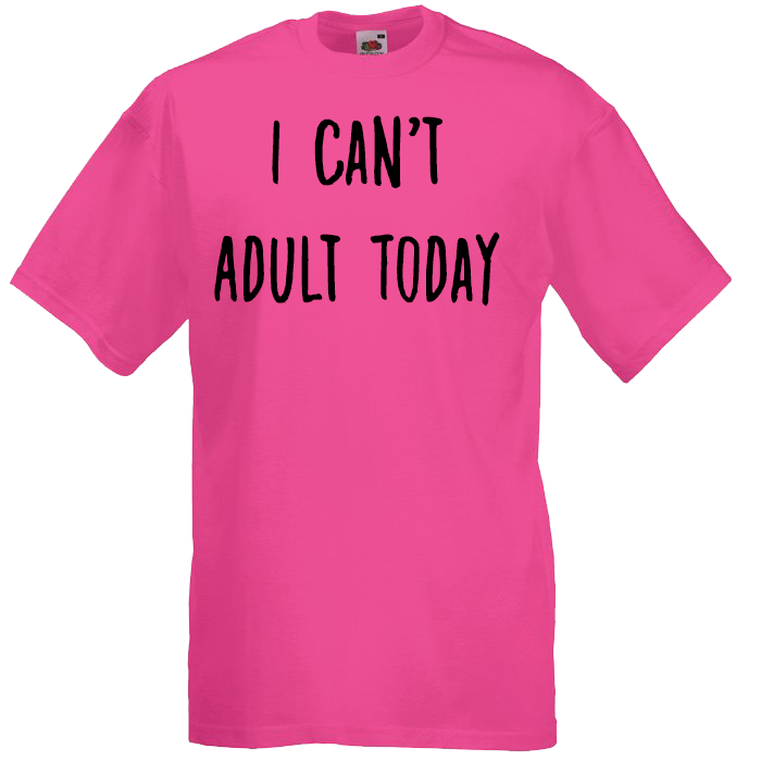 I Can't Adult Today