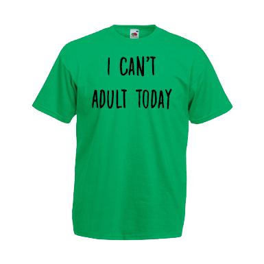 I Can't Adult Today