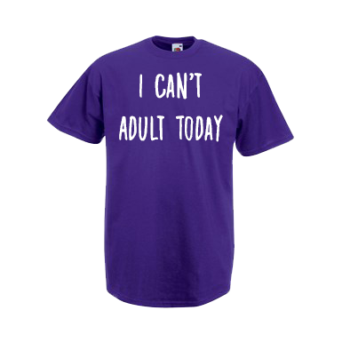 I Can't Adult Today