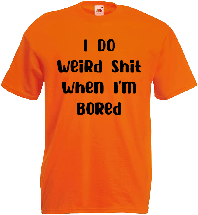 I Do Weird Shit When I'm Bored