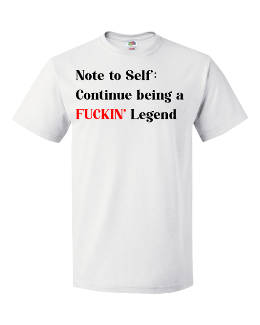 Note To Self: Continue Being A FUCKIN' Legend