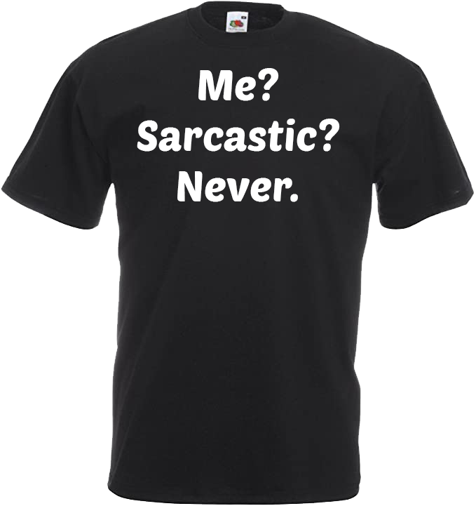 Me? Sarcastic? Never.