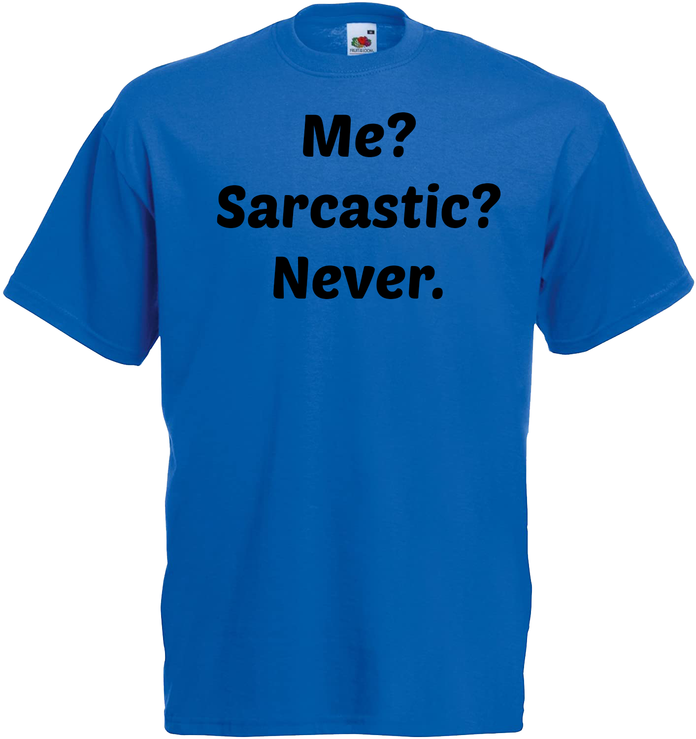 Me? Sarcastic? Never.
