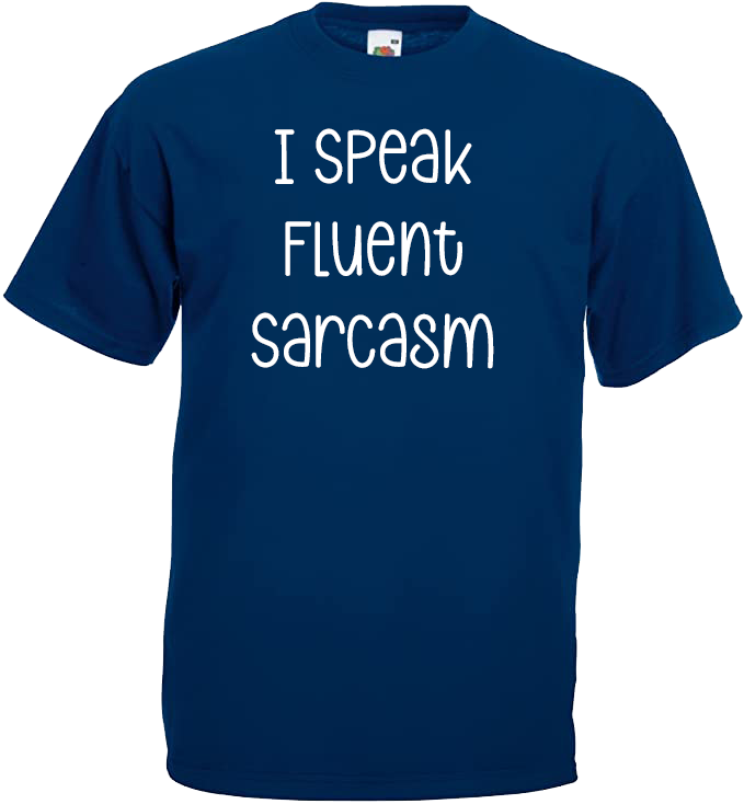 I Speak Fluent Sarcasm