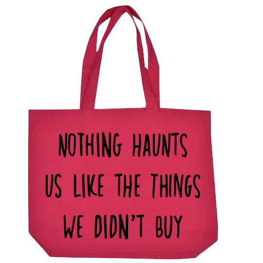 Nothing Haunts us like the things we didn't buy