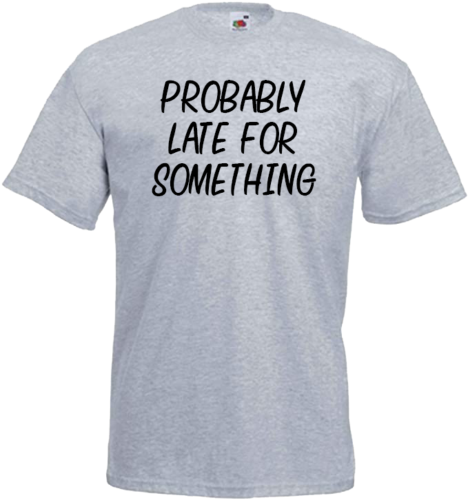 Probably Late For Something