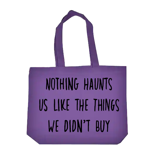 Nothing Haunts us like the things we didn't buy