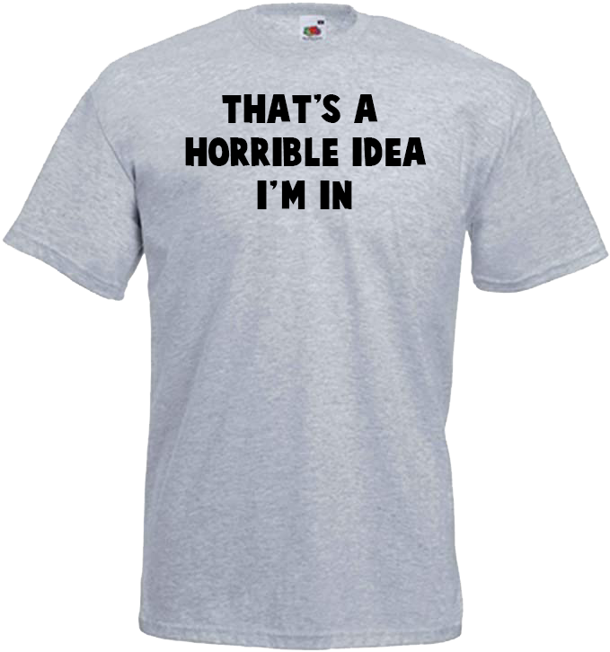 That's A Horrible idea, I'm In