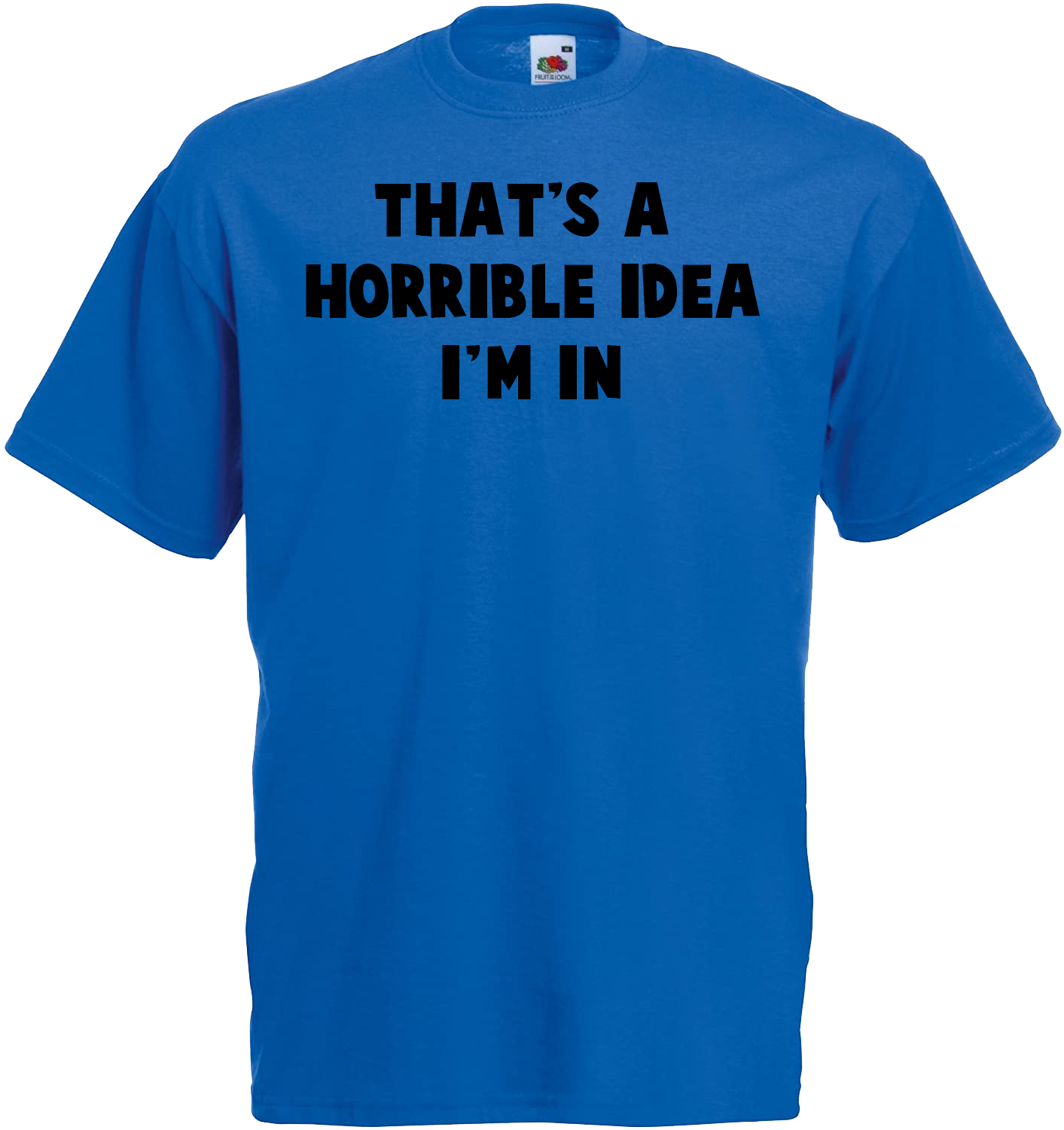 That's A Horrible idea, I'm In