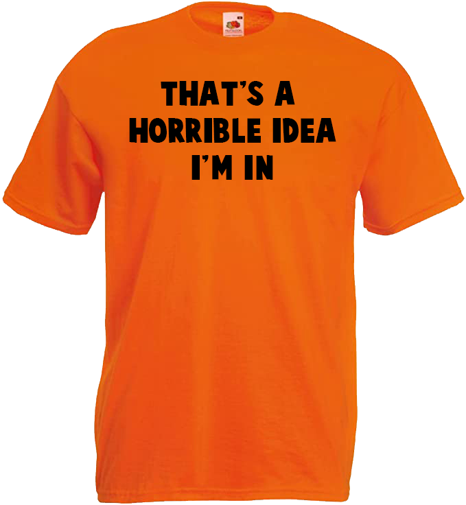 That's A Horrible idea, I'm In