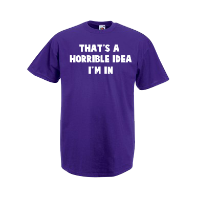 That's A Horrible idea, I'm In